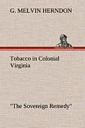 Tobacco in Colonial Virginia The Sovereign Remedy