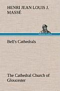 Bell's Cathedrals: The Cathedral Church of Gloucester [2nd Ed.] a Description of Its Fabric and a Brief History of the Espicopal See