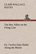 The Boy Allies on the Firing Line Or, Twelve Days Battle Along the Marne