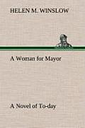 A Woman for Mayor a Novel of To-Day