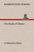 The Brand of Silence A Detective Story
