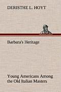 Barbara's Heritage Young Americans Among the Old Italian Masters