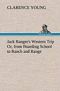 Jack Ranger's Western Trip Or, from Boarding School to Ranch and Range