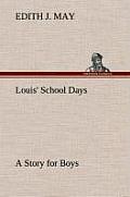 Louis' School Days a Story for Boys