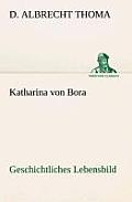 Katharina von Bora Geschichtliches Lebensbild