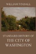 Standard History of The City of Washington: From a Study of the Original Sources