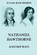 Nathaniel Hawthorne And His Wife: Volumes I & II