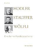 Hodler, Stauffer, W?lfli: Eine Berner Parallelgeschichte