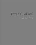 Peter Zumthor: Buildings and Projects 1985-2013