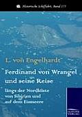 Ferdinand von Wrangel und seine Reise l?ngs der Nordk?ste von Sibirien und auf dem Eismeere