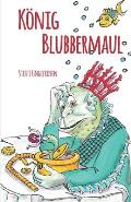 K?nig Blubbermaul: Nach einem Theaterst?ck von Detlef B?ttcher + illustriert von J?rg Sch?nfeld