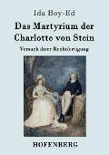 Das Martyrium der Charlotte von Stein: Versuch ihrer Rechtfertigung