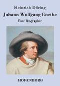 Johann Wolfgang Goethe: Eine Biographie