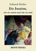 Die Jesuiten, wie sie waren und wie sie sind: Dem deutschen Volk erz?hlt