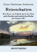 Reiseschatten: Eine Reise von L?beck durch den Harz nach Dresden und zur?ck ?ber Berlin im Sommer 1831