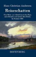 Reiseschatten: Eine Reise von L?beck durch den Harz nach Dresden und zur?ck ?ber Berlin im Sommer 1831