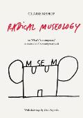 Radical Museology Or Whats Contemporary in Museums of Contemporary Art
