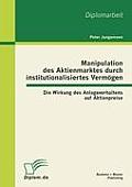 Manipulation des Aktienmarktes durch institutionalisiertes Verm?gen: Die Wirkung des Anlageverhaltens auf Aktienpreise