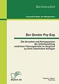 Der Gender Pay Gap: Die Ursachen und Konsequenzen der Unterbezahlung weiblicher F?hrungskr?fte im Vergleich zu ihren m?nnlichen Kollegen