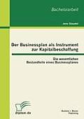 Der Businessplan als Instrument zur Kapitalbeschaffung: Die wesentlichen Bestandteile eines Businessplanes