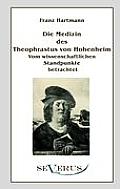 Die Medizin des Theophrastus Paracelsus von Hohenheim: Vom wissenschaftlichen Standpunkte betrachtet