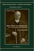 Otto F?rst von Bismarck, der erste Reichskanzler Deutschlands. Ein Lebensbild: Reihe Deutsches Reich Bd. I/I