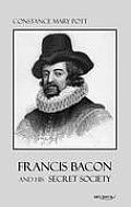Francis Bacon and his secret society: Francis Bacon and his secret society