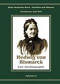 Otto F?rst von Bismarck - Hedwig von Bismarck, die Cousine. Eine Autobiographie: Reihe Deutsches Reich - Schriften und Diskurse: Reichskanzler, Bd. I/