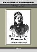 Reichskanzler Otto von Bismarck - Hedwig von Bismarck, die Cousine. Eine Autobiographie: Reihe Deutsches Reich - Schriften und Diskurse: Reichskanzler
