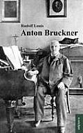 Anton Bruckner: Mit 11 Abbildungen und Notenanhang