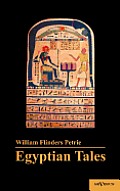 Egyptian Tales: Translated from the Papyri 1st Series IV-XII Dynasty