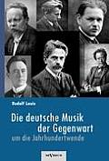 Die deutsche Musik der Gegenwart um die Jahrhundertwende. Hans Sommer, Engelbert Humperdinck, Ludwig Thuille, Max Schillings, Max Reger, Hugo Wolf, Fe