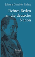 Johann Gottlieb Fichte: Fichtes Reden an die deutsche Nation