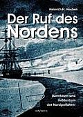 Der Ruf des Nordens: Abenteuer und Heldentum der Nordpolfahrer Fridjof Nansen, John Franklin und anderen: Erz?hlungen und Tageb?cher