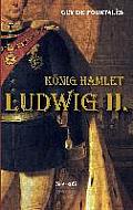 K?nig Hamlet. Ludwig II.