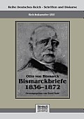 Reichskanzler Otto von Bismarck - Bismarckbriefe 1836-1872. Hrsg. von Horst Kohl: Reihe Deutsches Reich, Bd. I/III