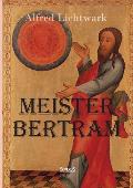 Meister Bertram. T?tig in Hamburg 1367-1415