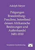 Pr?gungen Brandenburg-Preu?ens, betreffend dessen Afrikanische Besitzungen und Au?enhandel 1681 - 1810