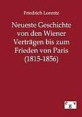 Neueste Geschichte von den Wiener Vertr?gen bis zum Frieden von Paris (1815-1856)