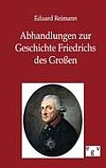 Abhandlungen zur Geschichte Friedrichs des Gro?en