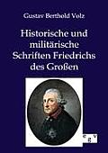 Historische und milit?rische Schriften Friedrichs des Gro?en