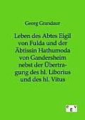 Leben des Abtes Eigil von Fulda und der ?btissin Hathumoda von Gandersheim nebst der ?bertragung des hl. Liborius und des hl. Vitus