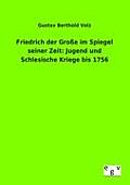 Friedrich der Gro?e im Spiegel seiner Zeit: Jugend und Schlesische Kriege bis 1756