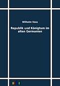 Republik und K?nigtum im alten Germanien