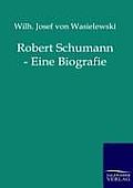 Robert Schumann - Eine Biografie