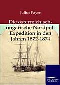 Die ?sterreichisch-ungarische Nordpol-Expedition in den Jahren 1872-1874