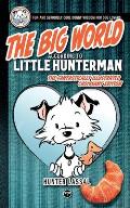 The Big World According to Little Hunterman: Fun and Seriously Cool Doggy Wisdom for Dog Lovers