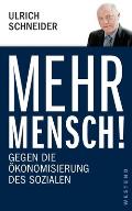 Mehr Mensch!: Gegen die ?konomisierung des Sozialen