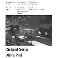 Richard Serra Dirks Pod