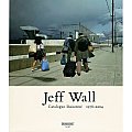 Jeff Wall Catalogue Raisonne 1978 2004